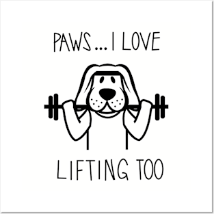 Paws ... I Love Lifting Too Posters and Art